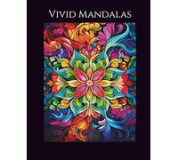 Vivid Mandalas: An Adult Mandala Coloring Book for Relaxation, Stress Relief & Creative Focus