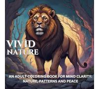 Vivid Nature: Adult Coloring Book for Mind Clarity: Nature, Pattern and Peace