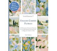 Vivid Patterns - English Garden Florals: 100 Romantic Botanical Patterns for Scrapbooking, Junk Journals, Collage & Creative Crafts (Vivid Collage Collection)