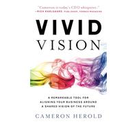 Vivid Vision: A Remarkable Tool For Aligning Your Business Around a Shared Vision of the Future