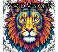 Vivid Visions: The Beauty Of Nature: Relax and Unwind the Beauty Of Nature by Giving them Colors