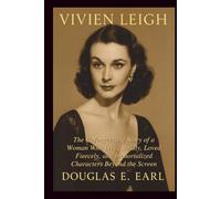 VIVIEN LEIGH: The Unforgettable Story of a Woman Who Lived Boldly, Loved Fiercely, and Immortalized Characters Beyond the Screen