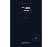 Vivien Thomas: The Heartbeat of Innovation