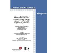 Vivienda familiar y crisis de pareja: régimen jurídico (Jurídica general-Monografías)