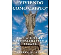 Viviendo como Cristo: Un Viaje de Fe, Transformación y Legado
