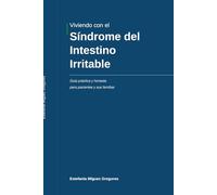Viviendo con el Síndrome del Intestino Irritable: Guía práctica y honesta para pacientes y sus familias