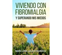 VIVIENDO CON FIBROMIALGIA Y SUPERANDO MIS MIEDOS: Poemas en una historia de superación
