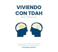 Viviendo con TDAH: Ejercicios prácticos para mejorar tu vida diaria (5 BONUS INCLUIDOS)
