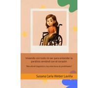 Viviendo con todo mi ser para entender la parálisis cerebral con el corazón: "Más allá del diagnóstico, hay vidas llenas de posibilidades" (Mirando al mundo con otros ojos)