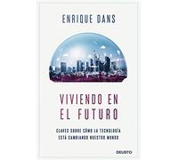 Viviendo En El Futuro: Claves Sobre Como La Tecnologia Esta Cambiando