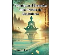 Viviendo en el Presente: Guía Práctica de Mindfulness
