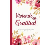 Viviendo en Gratitud: Diario de gratitud para mujeres en español, 5 minutos al día para reconectar contigo y practicar amor propio