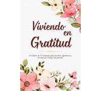 Viviendo en Gratitud: Diario de gratitud para mujeres en español, 52 semanas para acompañarte durante un año, practicar amor propio y reconectar contigo.