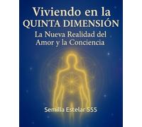 Viviendo en la Quinta Dimensión: La Nueva Realidad del Amor y la Conciencia