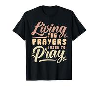 Viviendo las oraciones que solía orar Citas divertidas inspiradoras Camiseta