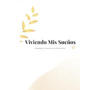 Viviendo Mis Sueños: Cada página, un paso hacia tu mejor versión