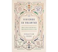 Viviendo Su voluntad – Cómo el Espíritu Santo nos guía a cumplir nuestro propósito eterno – Rústica