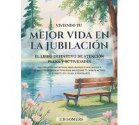 Viviendo tu mejor vida en la jubilación: El Libro Definitivo de Atención Plena y Actividades