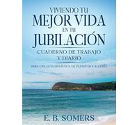 Viviendo Tu Mejor Vida en Tu Jubilación: Cuaderno de Trabajo y Diario