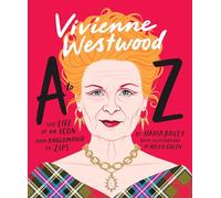 Vivienne Westwood A to Z: The Life of an Icon: From Anglomania to Zips (A to Z Icons series)