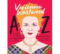 Vivienne Westwood A to Z: The Life of an Icon: From Anglomania to Zips (A to Z Icons series)