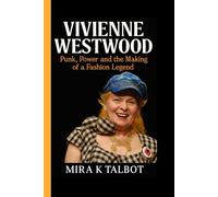 VIVIENNE WESTWOOD: Punk, Power and the Making of a Fashion Legend