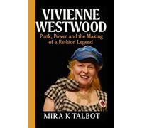 VIVIENNE WESTWOOD: Punk, Power and the Making of a Fashion Legend
