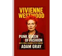 Vivienne Westwood: Punk Queen of Fashion How a Rebel Changed Style Forever