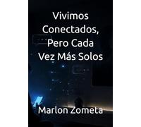 Vivimos Conectados, Pero Cada Vez Más Solos: Sobre tecnología, aislamiento, conversaciones vacías y relaciones digitales