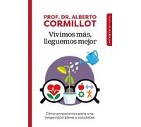 Vivimos más, lleguemos mejor: Cómo prepararnos para una longevidad plena y saludable. (Hazlo Simple)