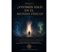 ¿Vivimos solo en el mundo físico?: CURSO DE COSMOLOGÍA ESOTÉRICA: El viaje definitivo por las enseñanzas secretas sobre el origen, la estructura y el propósito del cosmos
