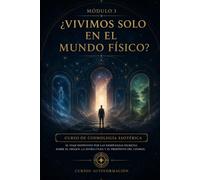 ¿Vivimos solo en el mundo físico?: CURSO DE COSMOLOGÍA ESOTÉRICA: El viaje definitivo por las enseñanzas secretas sobre el origen, la estructura y el propósito del cosmos
