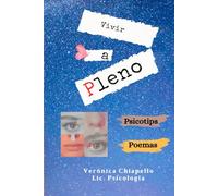 VIVIR A PLENO: Psicotips y poemas para estar presente