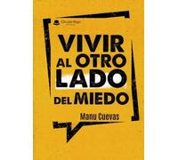 Vivir Al Otro Lado Del Miedo. Un Manifiesto para cumplir tus sueños.
