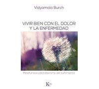 Vivir bien con el dolor y la enfermedad: Mindfulness para liberarte del sufrimiento (Psicología)