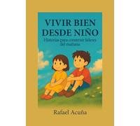 VIVIR BIEN DESDE NIÑO: Historias para construir líderes del mañana