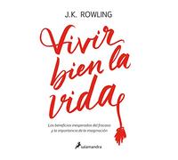 VIVIR BIEN LA VIDA: Los beneficios inesperados del fracaso y la importancia de la imaginación (Ensayo)