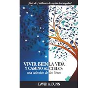 VIVIR BIEN LA VIDA Y CAMINO AL CIELO:: una colección de dos libros
