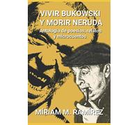 Vivir Bukowski y morir Neruda