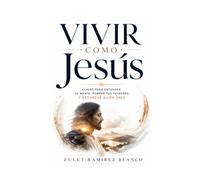 VIVIR COMO JESÚS: CLAVES PARA ENTENDER TU MENTE, ROMPER TUS PATRONES Y RECORDAR QUIEN ERES