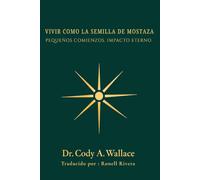VIVIR COMO LA SEMILLA DE MOSTAZA: PEQUEÑOS COMIENZOS. IMPACTO ETERNO (Mustar Seed Life Study Series)