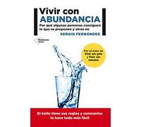 Vivir Con Abundancia: Por qué algunas personas consiguen lo que se proponen y otras no (ACTUAL)
