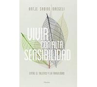 Vivir con alta sensibilidad. Entre el talento y la fragilidad | Antje Sabine Naegeli