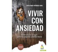 Vivir con ansiedad: Cómo vencer al tigre que te acompaña donde vayas: 2 (Divulgación)