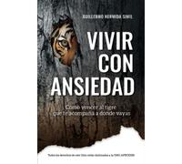 Vivir con ansiedad: Cómo vencer al tigre que te acompaña donde vayas (Preguntas incómodas)