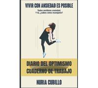 VIVIR CON ANSIEDAD ES POSIBLE. Cuaderno de trabajo.: Todos sentimos ansiedad. Y tú ¿sabes cómo manejarla? (cuaderno práctico para mejorar tu vida)