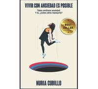 VIVIR CON ANSIEDAD ES POSIBLE: Todos sentimos ansiedad. Y tú, ¿sabes cómo manejarla? (Libro práctico)