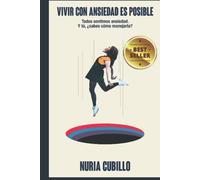 VIVIR CON ANSIEDAD ES POSIBLE: Todos sentimos ansiedad. Y tú, ¿sabes cómo manejarla? (Libro práctico)