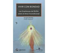 VIVIR CON BONDAD: LAS ENSEÑANZAS DEL BUDA SOBRE EL AMOR INCONDICIONAL