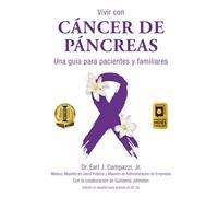 Vivir con CÁNCER DE PÁNCREAS Una guía para pacientes y familiares: Una guía para pacientes y familiares